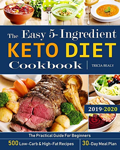 Book Cover The Easy 5-Ingredient Keto Diet Cookbook: The Practical Guide For Beginners - 500 Low-Carb and High-Fat Recipes - 30-Day Meal Plan.