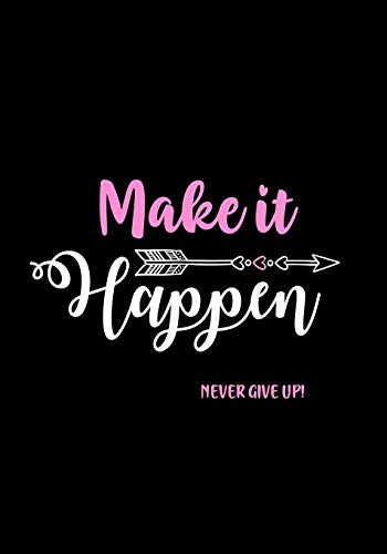 Book Cover Make It Happen - Never Give Up!: Inspirational Journal - Notebook - Diary to Write In for Women & Teen Age Girls | Lined Journal for Women | ... Journal (Inspirational Journals for Women)