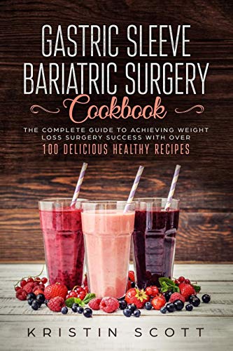 Book Cover Gastric Sleeve Bariatric Surgery Cookbook: The Complete Guide to Achieving Weight Loss Surgery Success with Over 100 Delicious Healthy Recipes