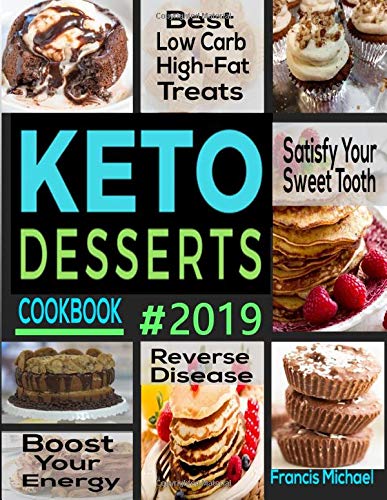 Book Cover KETO DESSERTS COOKBOOK #2019: Best Low Carb, High-Fat Treats that'll Satisfy Your Sweet Tooth, Boost Energy And Reverse Disease