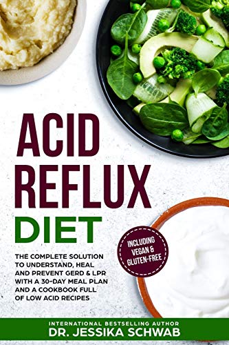 Book Cover ACID REFLUX DIET: The Complete Solution to Understand, Heal and Prevent GERD & LPR with a 30-Day Meal Plan and a Cookbook Full of Low Acid Recipes Including Vegan & Gluten-Free