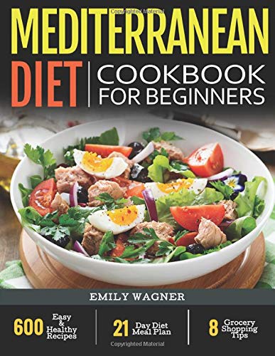 Book Cover Mediterranean Diet Cookbook for Beginners: 600 Easy & Healthy Recipes - 21-Day Diet Meal Plan - 8 Grocery Shopping Tips