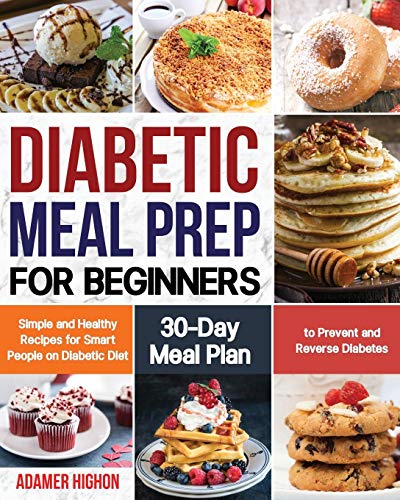 Book Cover Diabetic Meal Prep for Beginners: Simple and Healthy Recipes for Smart People on Diabetic Diet | 30-Day Meal Plan to Prevent and Reverse Diabetes