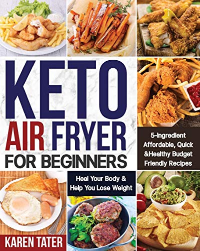 Book Cover Keto Air Fryer for Beginners: 5-Ingredient Affordable, Quick & Healthy Budget Friendly Recipes | Heal Your Body & Help You Lose Weight
