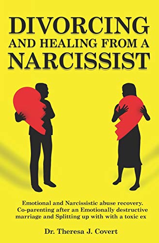 Book Cover Divorcing and Healing from a Narcissist: Emotional and Narcissistic Abuse Recovery. Co-parenting after an Emotionally destructive Marriage and Splitting up with with a toxic ex