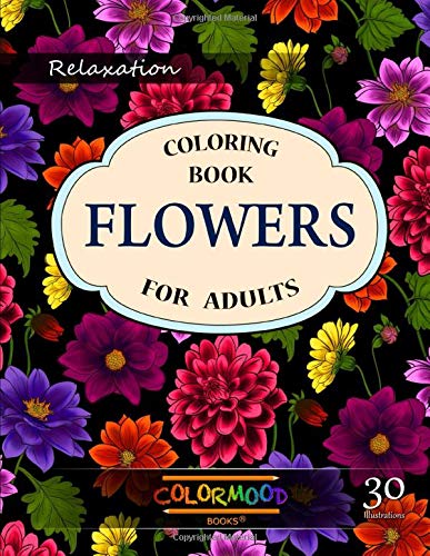 Book Cover Flowers Coloring Book: An Adult Coloring Book with Flower Collection, Stress Relieving Flower Designs for Relaxation