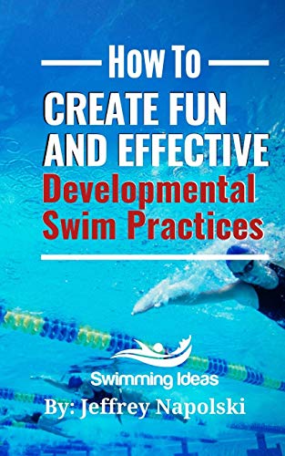 Book Cover How to Create Fun and Effective Developmental Swim Practices: Make coaching beginner swimmers exciting and interesting.
