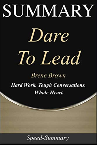 Book Cover Summary: Dare to Lead - Hard Work. Tough Conversations.  Whole Heart. | A Summary of Brene Brown's Book (Speed-Summary Series)