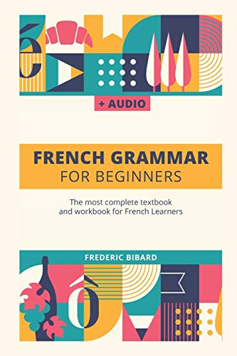 Book Cover French Grammar For Beginners: The most complete textbook and workbook for French Learners (French Grammar Textbook)