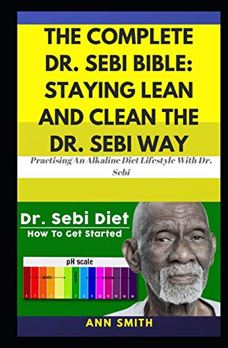Book Cover The Complete Dr. Sebi Bible: Staying Lean And Clean The Dr. Sebi Way: â€¦ Practising An Alkaline Diet Lifestyle With Dr. Sebi
