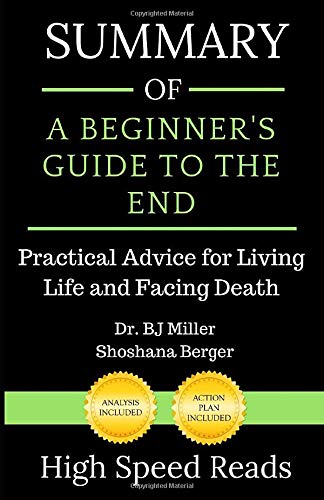 Book Cover Summary of A Beginner's Guide to the End: Practical Advice for Living Life and Facing Death