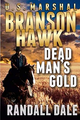 Book Cover Branson Hawk - United States Marshal: Dead Man's Gold: A Western Adventure Sequel (Branson Hawk: United States Marshal Western Series)