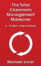 Book Cover The Total Classroom Management Makeover: in 18 short, simple lessons