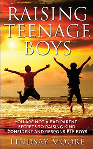 Book Cover Raising Teenage Boys: You Are Not A Bad Parent - Secrets To Raising Kind, Confident and Responsible Boys
