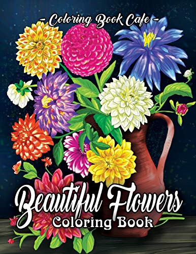 Book Cover Beautiful Flowers Coloring Book: An Adult Coloring Book Featuring Exquisite Flower Bouquets and Arrangements for Stress Relief and Relaxation (Flower Coloring Books)