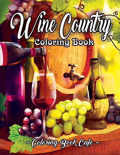 Book Cover Wine Country Coloring Book: An Adult Coloring Book Featuring Beautiful Wine Country Landscapes, Relaxing Nature Scenes and Charming Illustrations for Wine Lovers