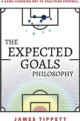 Book Cover The Expected Goals Philosophy: A Game-Changing Way of Analysing Football