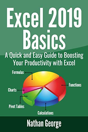 Book Cover Excel 2019 Basics: A Quick and Easy Guide to Boosting Your Productivity with Excel (Excel 2019 Mastery)
