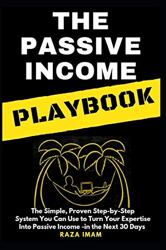 Book Cover The Passive Income Playbook: The Passive Income Playbook: The Simple, Proven, Step-by-Step System You Can Use to Turn Your Expertise Into Passive Income - in the Next 30 Days