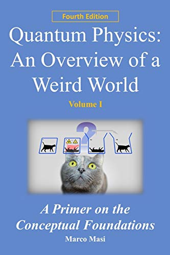 Book Cover Quantum Physics: an overview of a weird world: A primer on the conceptual foundations of quantum physics: 1