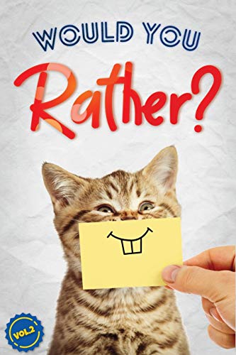 Book Cover Would You Rather?: The Book Of Silly, Challenging, and Downright Hilarious Questions for Kids, Teens, and Adults(Activity & Game Book Gift Ideas)(Vol.2)