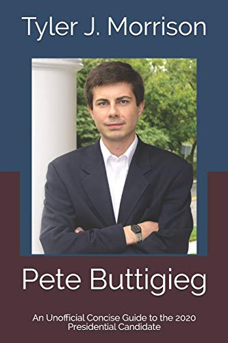 Book Cover Pete Buttigieg: An Unofficial Concise Guide to the 2020 Presidential Candidate