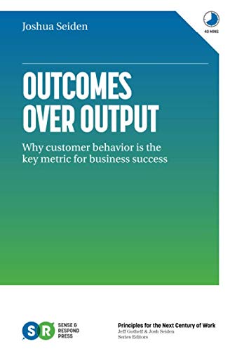 Book Cover Outcomes Over Output: Why customer behavior is the key metric for business success
