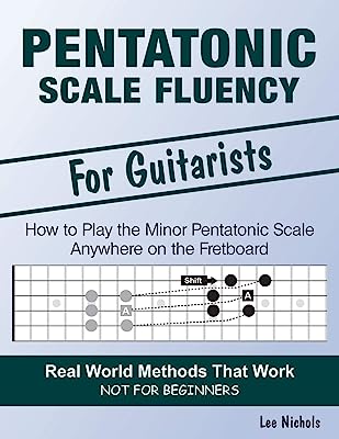 Book Cover Pentatonic Scale Fluency: Learn How To Play the Minor Pentatonic Scale Effortlessly Anywhere on the Fretboard