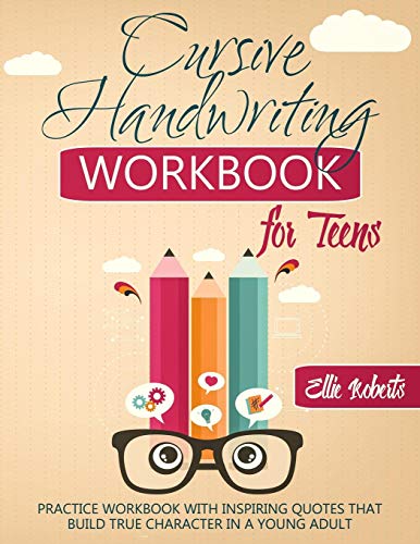 Book Cover Cursive Handwriting Workbook for Teens: Practice Workbook with Inspiring Quotes that Build True Character in a Young Adult