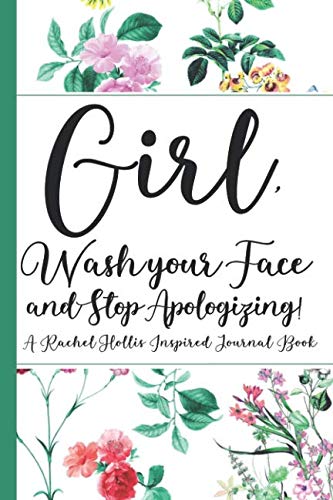 Book Cover Girl, Wash Your Face And Stop Apologizing! A Rachel Hollis Inspired Journal Book: Ruled, Blank Lined Journal Notebook for Empowering Women, Girl ... Gifts for Girls, Good Reads For Women 2019,