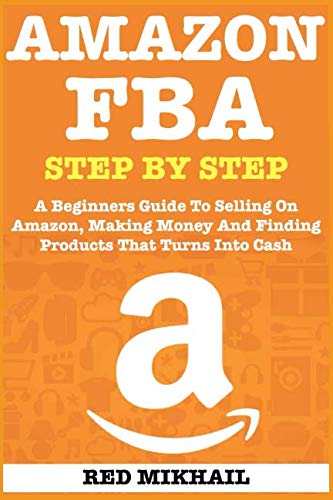 Book Cover AMAZON FBA: A Beginners Guide To Selling On Amazon, Making Money And Finding Products That Turns Into Cash