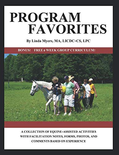 Book Cover PROGRAM FAVORITES: A COLLECTION OF EQUINE-ASSISTED ACTIVITIES WITH FACILITATOR NOTES, FORMS, PHOTOS & COMMENTS BASED ON EXPERIENCE