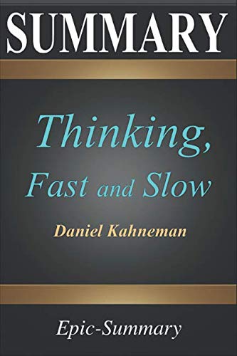 Book Cover Summary: ''Thinking, Fast and Slow'' | A Comprehensive Summary to the Book of Daniel Kahneman (Epic Summary)