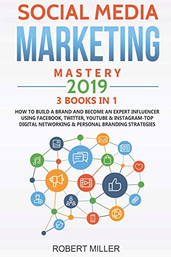 Book Cover Social Media Marketing Mastery 2019:3 BOOKS IN 1-How to Build a Brand and Become an Expert Influencer Using Facebook, Twitter, Youtube & Instagram-Top Digital Networking & Personal Branding Strategies