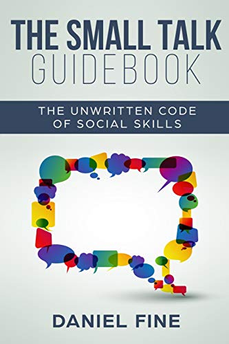 Book Cover The Small Talk Guidebook: Master The Unwritten Code of Social Skills and How Simple Training Can Help You Connect Effortlessly With Anyone. Little-Known Hacks to Talk to People with Self-Confidence