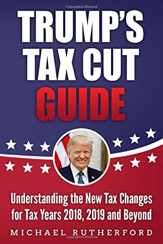 Book Cover Trump's Tax Cut Guide: Understanding the New Tax Changes for Tax Years 2018, 2019 and Beyond
