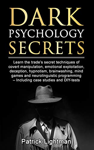 Dark Psychology Secrets: Learn the tradeâ€™s secret techniques of covert manipulation,exploitation, deception, hypnotism, brainwashing, mind games and neurolinguistic programming - incl DIY-tests