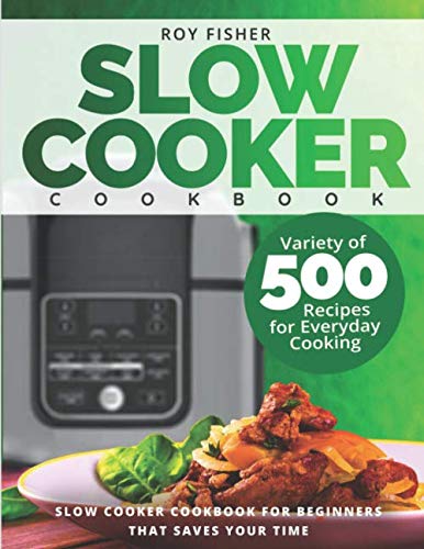 Book Cover Slow Cooker Cookbook: Variety of 500 Recipes for Everyday Cooking. Slow Cooker Cookbook for Beginners that Saves Your Time
