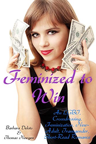 Book Cover Feminized to Win: An LGBT, Crossdressing, Feminization, New-Adult, Transgender, Short-Read Romance (Voluntary Feminization)