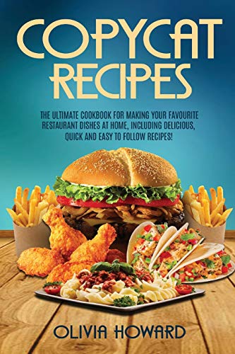 Book Cover Copycat Recipes: The Ultimate Cookbook for Making Your Favourite Restaurant Dishes at Home, Including Delicious, Quick and Easy to Follow Recipes!