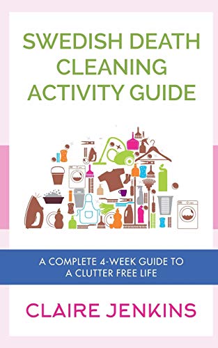 Book Cover Swedish Death Cleaning Activity Guide: A Complete 4-week Guide to a Clutter-free Life