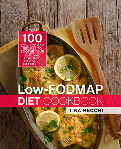 Book Cover Low-FODMAP Diet Cookbook: Top 100 Low-FODMAP Recipes to Soothe Your Gut and Conquer Digestive Disorders