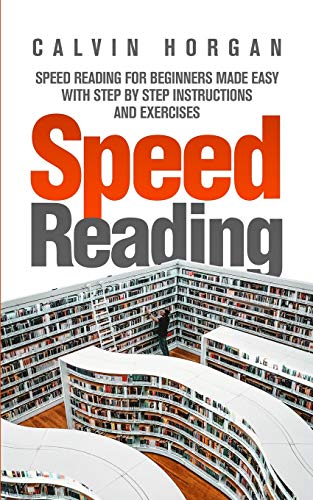 Book Cover Speed Reading: Speed Reading for Beginners Made Easy with Step by Step Instructions and Exercises