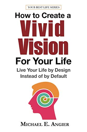 Book Cover How to Create a Vivid Vision For Your Life: Live Your Life by Design Instead of by Default (Your Best Life)