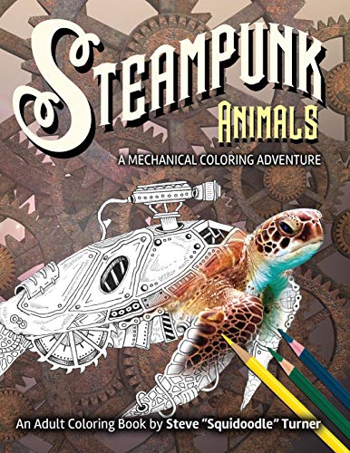 Book Cover Steampunk Animals - A Mechanical Coloring Adventure: Vintage and Futuristic mechanical animals to color.