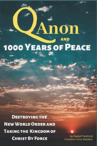Book Cover QAnon and 1000 Years of Peace: Destroying the New World Order and Taking the Kingdom of Christ by Force!