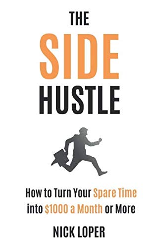 Book Cover The Side Hustle: How to Turn Your Spare Time into $1000 a Month or More