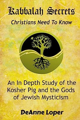 Book Cover Kabbalah Secrets Christians Need to Know: An In Depth Study of the Kosher Pig and the Gods of Jewish Mysticism