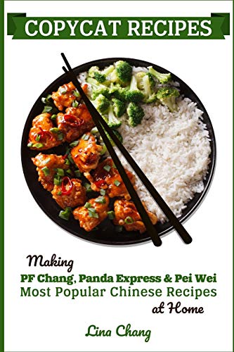 Book Cover Copycat Recipes: Making PF Changâ€™s, Panda Express & Pei Wei Most Popular Chinese Recipes at Home (Famous Restaurant Copycat Cookbooks)
