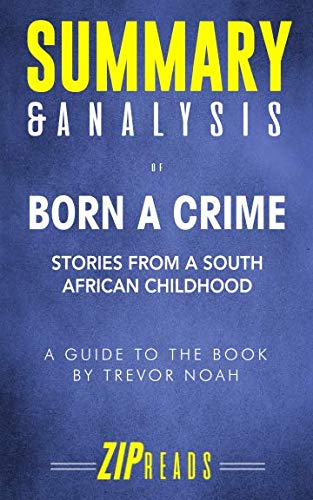 Book Cover Summary & Analysis of Born a Crime: Stories from a South African Childhood | A Guide to the Book by Trevor Noah